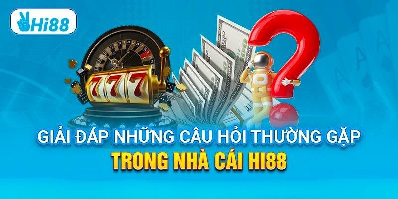 Câu Hỏi Thường Gặp Hi88 - Giải Đáp Các Tin Đồn Nhanh Nhất 2 Khái quát về nhà cái Hi88